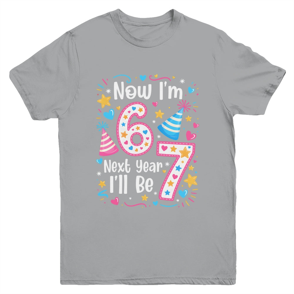 6 Years Old 6th Birthday Girl 6 7 Funny Next Year I'll Be 7 Youth Shirt | siriusteestore