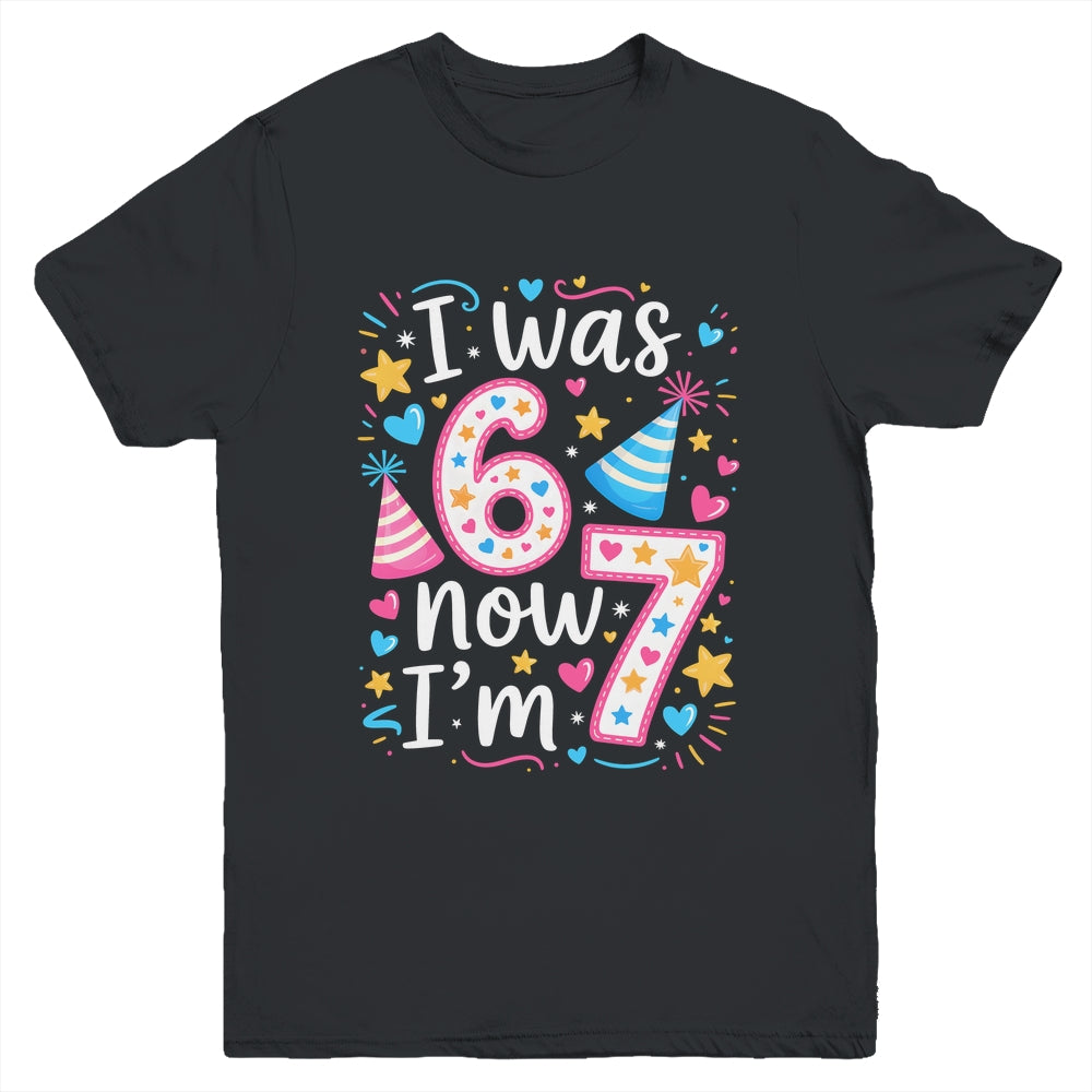 7 Years Old Birthday I Was 6 Now I'm 7 67 Funny Kids Girls Youth Shirt | siriusteestore