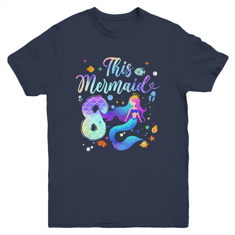 8 Year Old This Mermaid Is 8th Birthday Girl Daughter Party Youth Shirt | siriusteestore