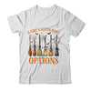 A Girl's Gotta Have Options Funny Broom Witches Halloween Shirt & Hoodie | siriusteestore
