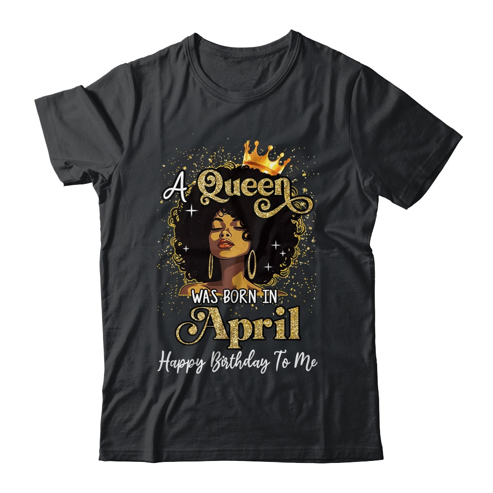 A Queen Was Born In April Black Girl Birthday Afro Woman Shirt & Tank Top | siriusteestore