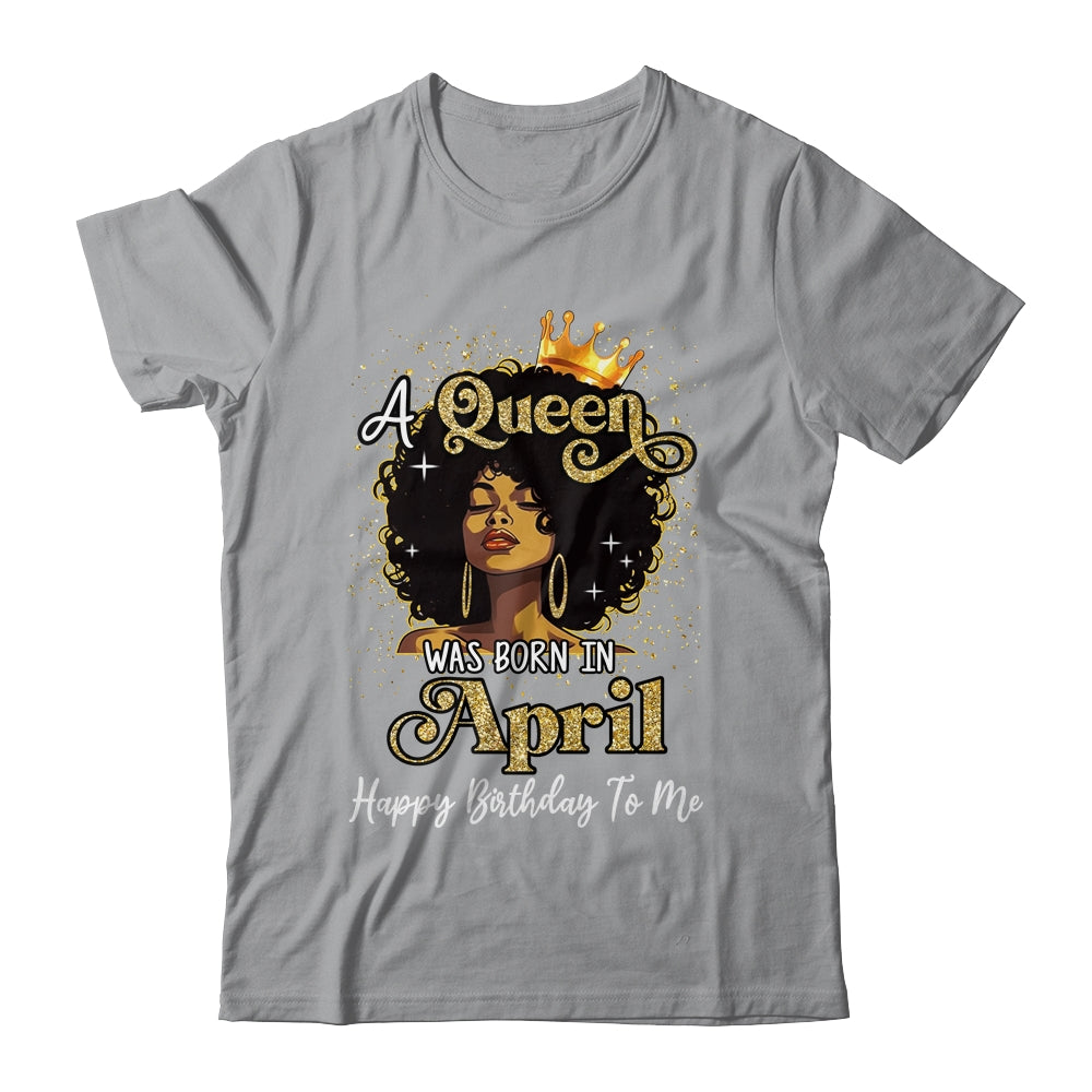 A Queen Was Born In April Black Girl Birthday Afro Woman Shirt & Tank Top | siriusteestore