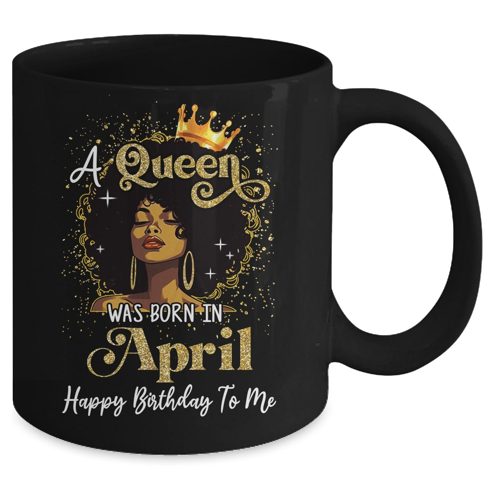 A Queen Was Born In April Black Girl Birthday Afro Woman Mug | siriusteestore
