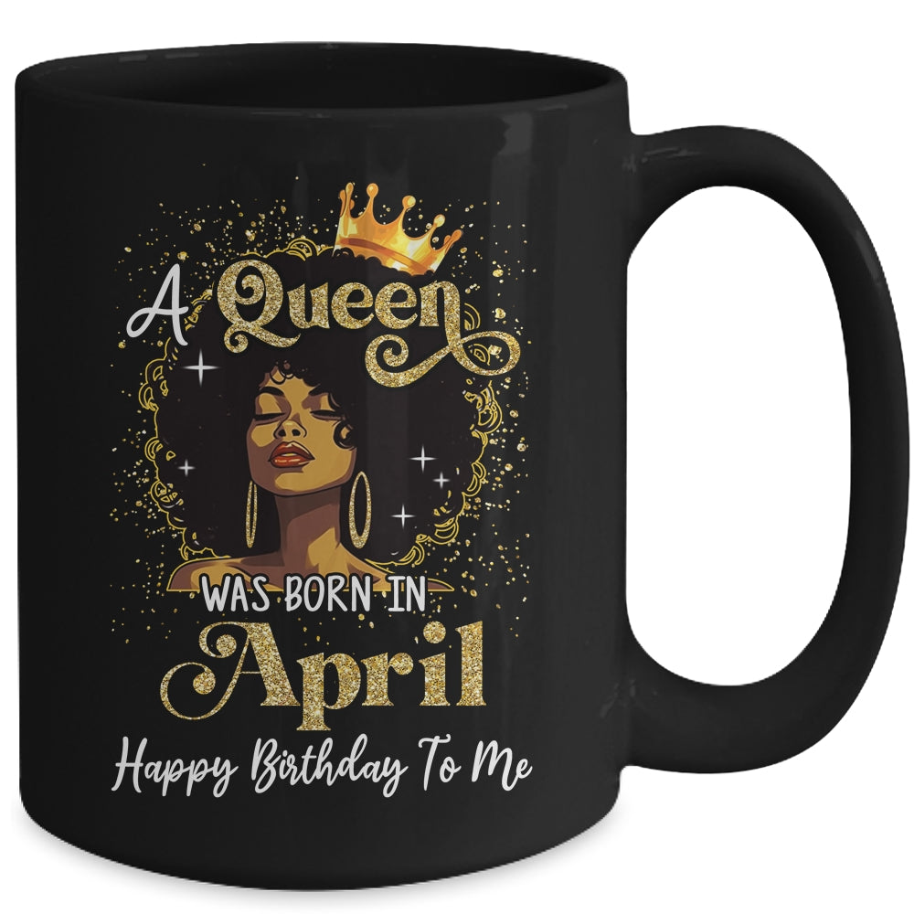 A Queen Was Born In April Black Girl Birthday Afro Woman Mug | siriusteestore