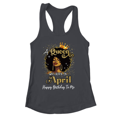 A Queen Was Born In April Black Girl Birthday Afro Woman Shirt & Tank Top | siriusteestore