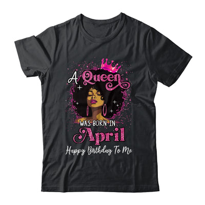 A Queen Was Born In April Black Girl Birthday Afro Women Shirt & Tank Top | siriusteestore