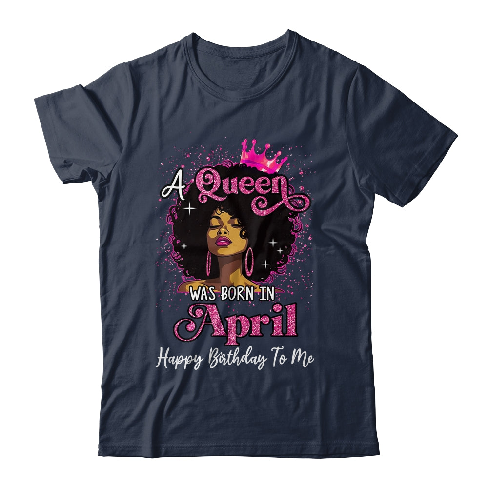 A Queen Was Born In April Black Girl Birthday Afro Women Shirt & Tank Top | siriusteestore