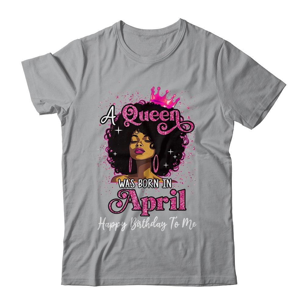 A Queen Was Born In April Black Girl Birthday Afro Women Shirt & Tank Top | siriusteestore