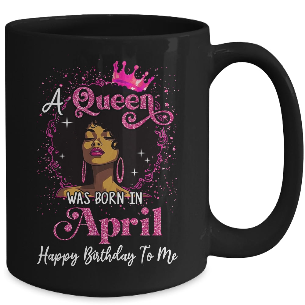 A Queen Was Born In April Black Girl Birthday Afro Women Mug | siriusteestore