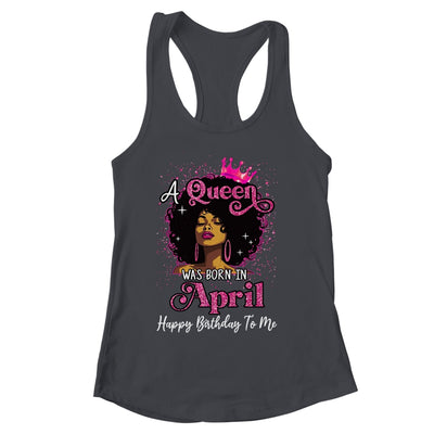 A Queen Was Born In April Black Girl Birthday Afro Women Shirt & Tank Top | siriusteestore