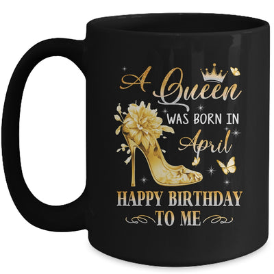 A Queen Was Born In April High Heels Happy Birthday To Me Mug | siriusteestore