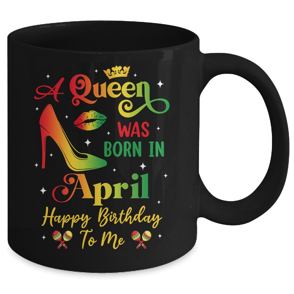A Queen Was Born In April Jamaica Birthday Girl Party Mug | siriusteestore