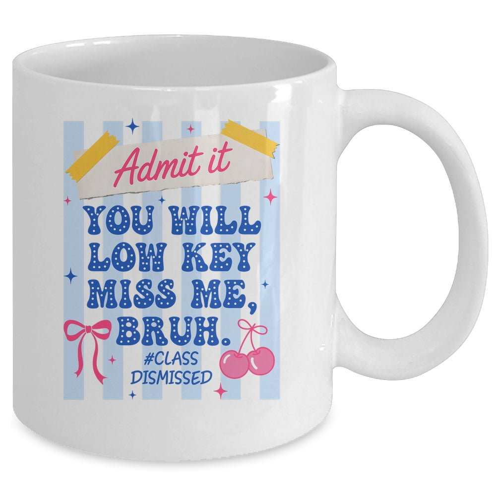 Admit It You Will Low Key Miss Me BRUH Class Dismissed Funny Mug | siriusteestore