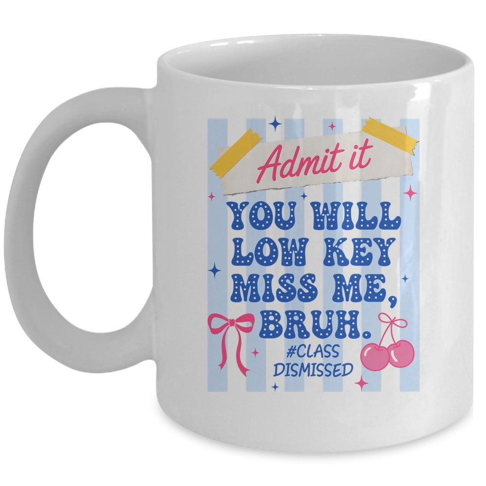Admit It You Will Low Key Miss Me BRUH Class Dismissed Funny Mug | siriusteestore