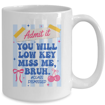 Admit It You Will Low Key Miss Me BRUH Class Dismissed Funny Mug | siriusteestore