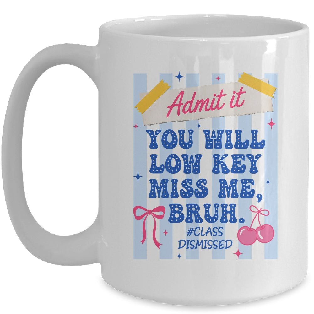 Admit It You Will Low Key Miss Me BRUH Class Dismissed Funny Mug | siriusteestore