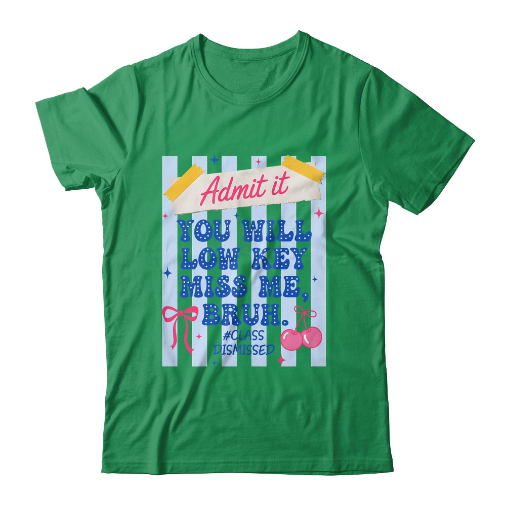 Admit It You Will Low Key Miss Me BRUH Class Dismissed Funny Shirt & Hoodie | siriusteestore