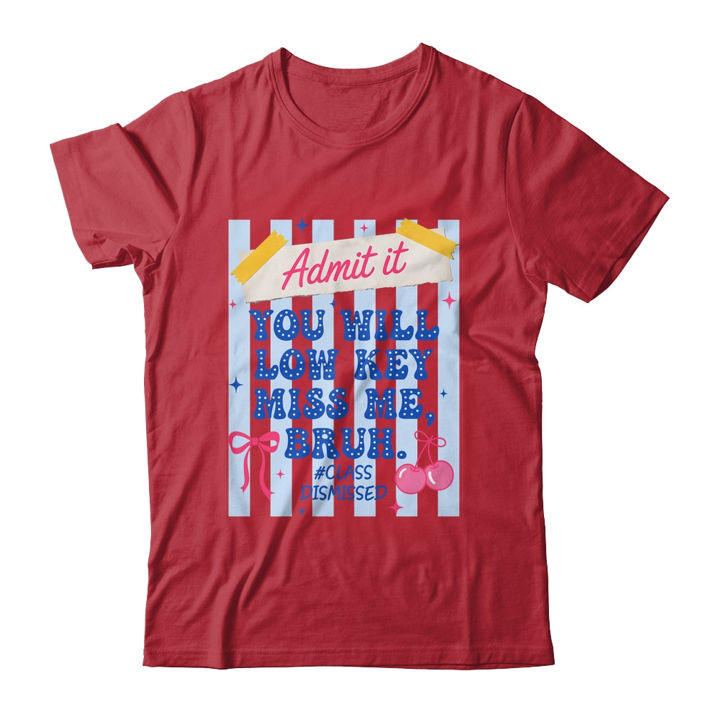 Admit It You Will Low Key Miss Me BRUH Class Dismissed Funny Shirt & Hoodie | siriusteestore