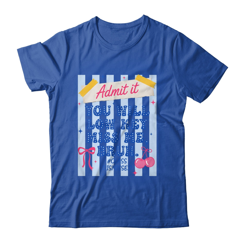 Admit It You Will Low Key Miss Me BRUH Class Dismissed Funny Shirt & Hoodie | siriusteestore