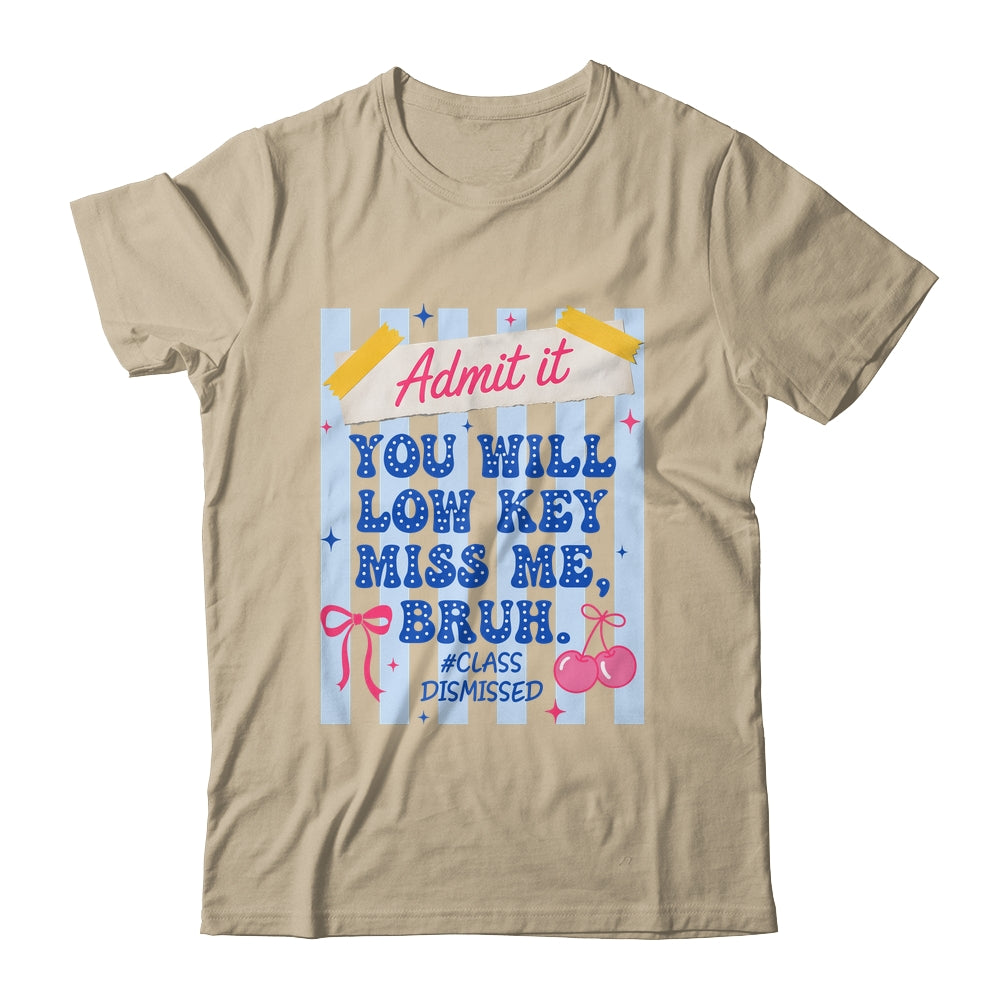 Admit It You Will Low Key Miss Me BRUH Class Dismissed Funny Shirt & Hoodie | siriusteestore