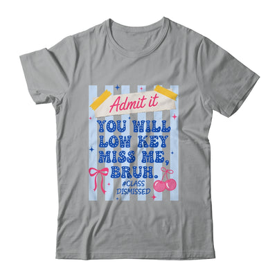 Admit It You Will Low Key Miss Me BRUH Class Dismissed Funny Shirt & Hoodie | siriusteestore