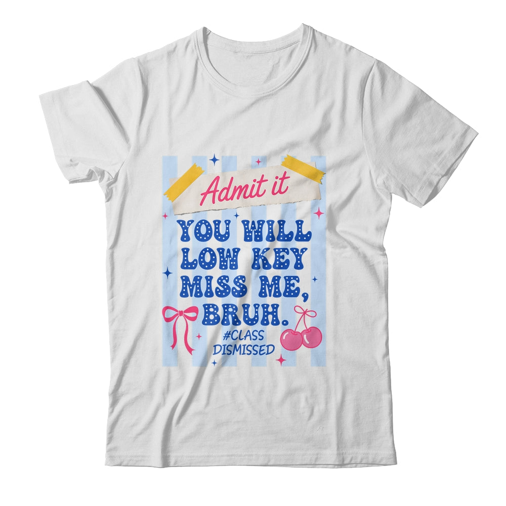 Admit It You Will Low Key Miss Me BRUH Class Dismissed Funny Shirt & Hoodie | siriusteestore