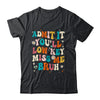 Admit It You'll Low Key Miss Me Bruh Funny Bruh Teacher Shirt & Hoodie | siriusteestore