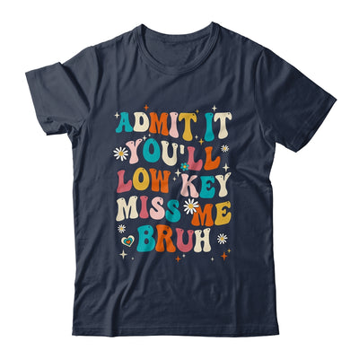 Admit It You'll Low Key Miss Me Bruh Funny Bruh Teacher Shirt & Hoodie | siriusteestore