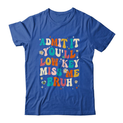 Admit It You'll Low Key Miss Me Bruh Funny Bruh Teacher Shirt & Hoodie | siriusteestore