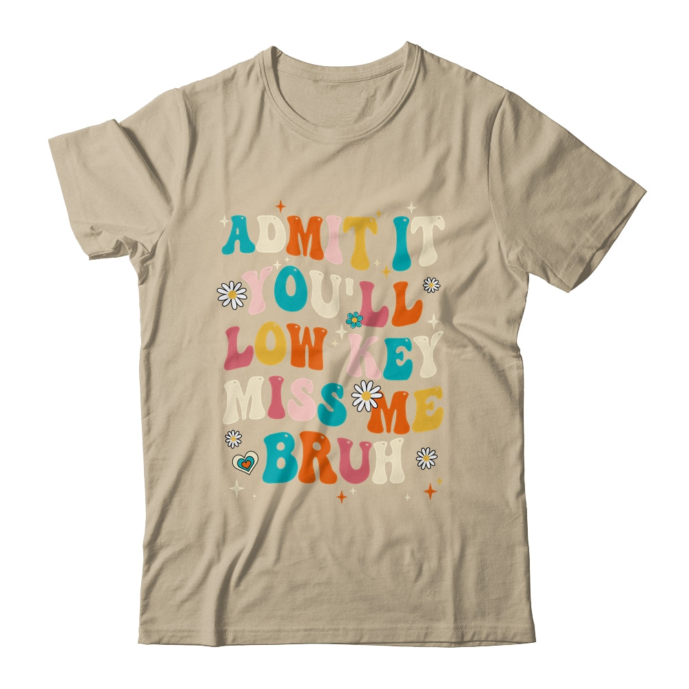 Admit It You'll Low Key Miss Me Bruh Funny Bruh Teacher Shirt & Hoodie | siriusteestore