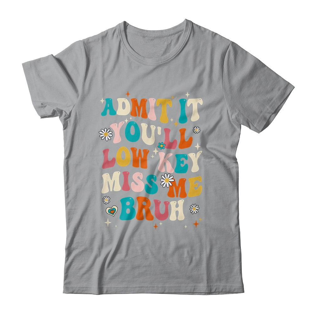 Admit It You'll Low Key Miss Me Bruh Funny Bruh Teacher Shirt & Hoodie | siriusteestore