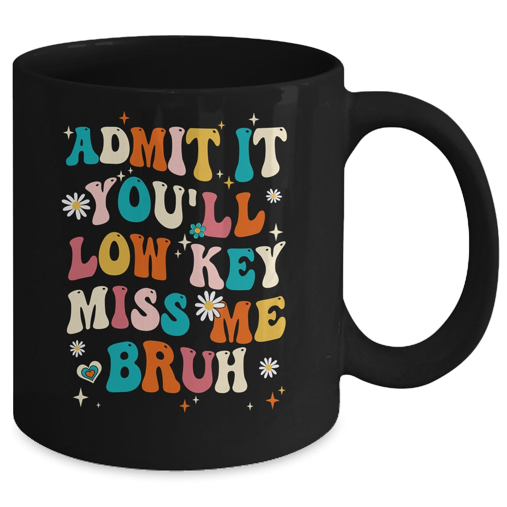 Admit It You'll Low Key Miss Me Bruh Funny Bruh Teacher Mug | siriusteestore