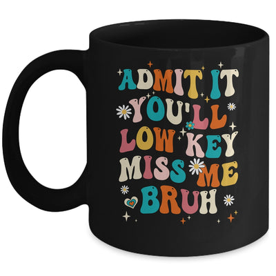 Admit It You'll Low Key Miss Me Bruh Funny Bruh Teacher Mug | siriusteestore