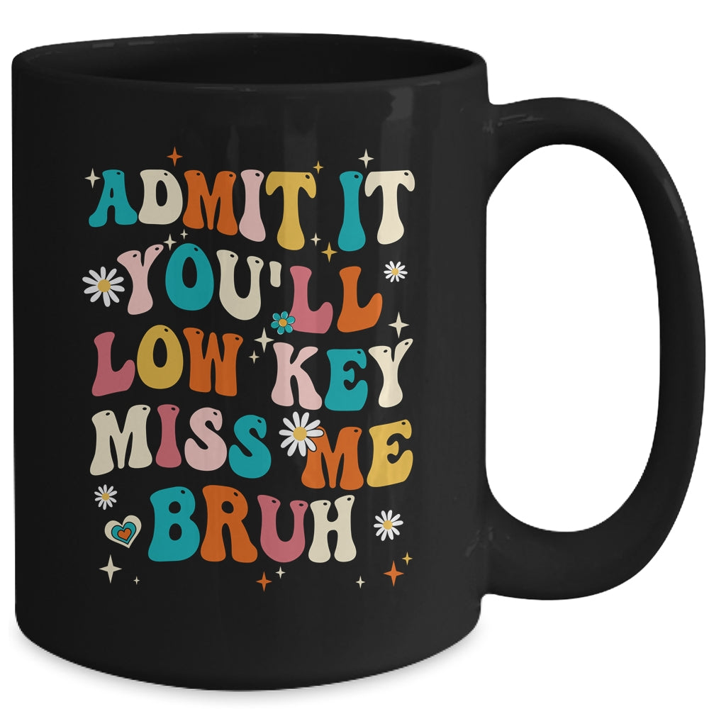 Admit It You'll Low Key Miss Me Bruh Funny Bruh Teacher Mug | siriusteestore