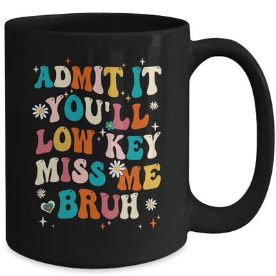 Admit It You'll Low Key Miss Me Bruh Funny Bruh Teacher Mug | siriusteestore