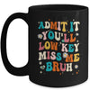 Admit It You'll Low Key Miss Me Bruh Funny Bruh Teacher Mug | siriusteestore