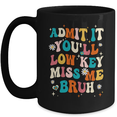 Admit It You'll Low Key Miss Me Bruh Funny Bruh Teacher Mug | siriusteestore