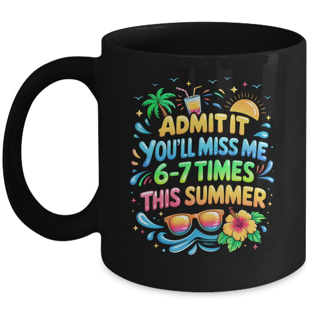 Admit It You'll Miss Me 6-7 Times This Summer Funny Last Day Mug | siriusteestore