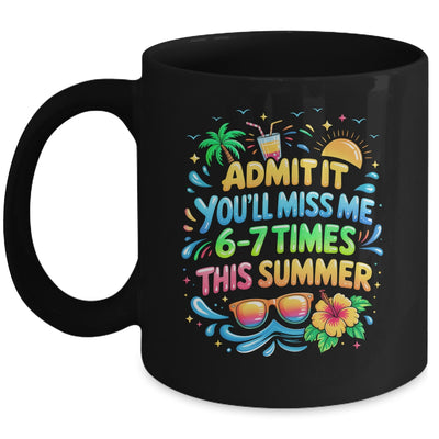 Admit It You'll Miss Me 6-7 Times This Summer Funny Last Day Mug | siriusteestore