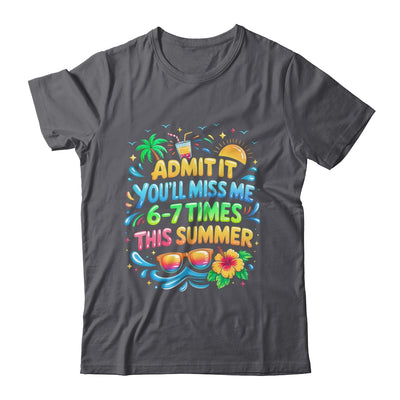 Admit It You'll Miss Me 6-7 Times This Summer Funny Last Day Shirt & Hoodie | siriusteestore