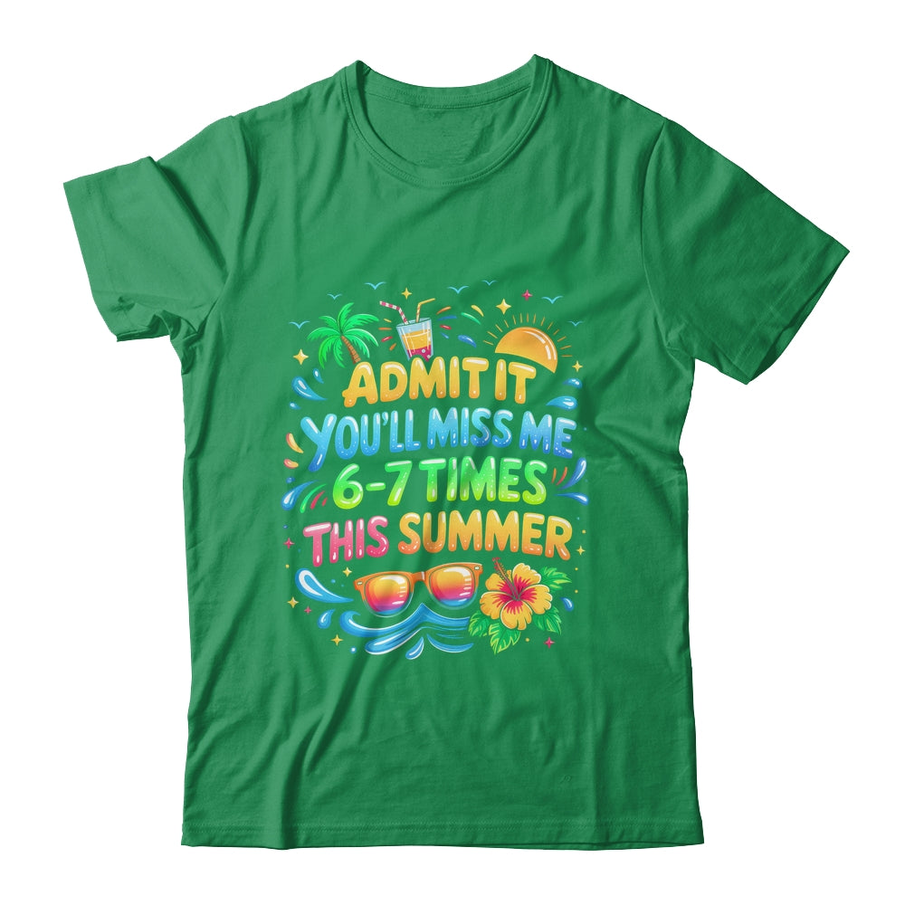Admit It You'll Miss Me 6-7 Times This Summer Funny Last Day Shirt & Hoodie | siriusteestore