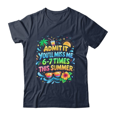 Admit It You'll Miss Me 6-7 Times This Summer Funny Last Day Shirt & Hoodie | siriusteestore
