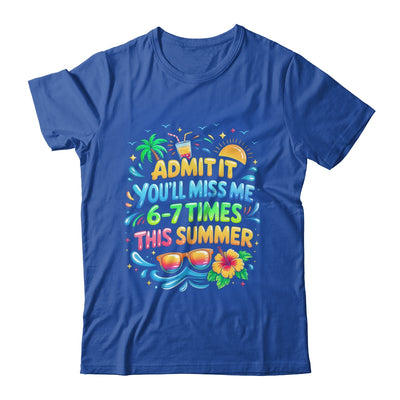 Admit It You'll Miss Me 6-7 Times This Summer Funny Last Day Shirt & Hoodie | siriusteestore