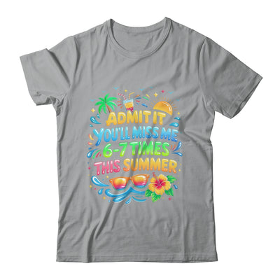 Admit It You'll Miss Me 6-7 Times This Summer Funny Last Day Shirt & Hoodie | siriusteestore