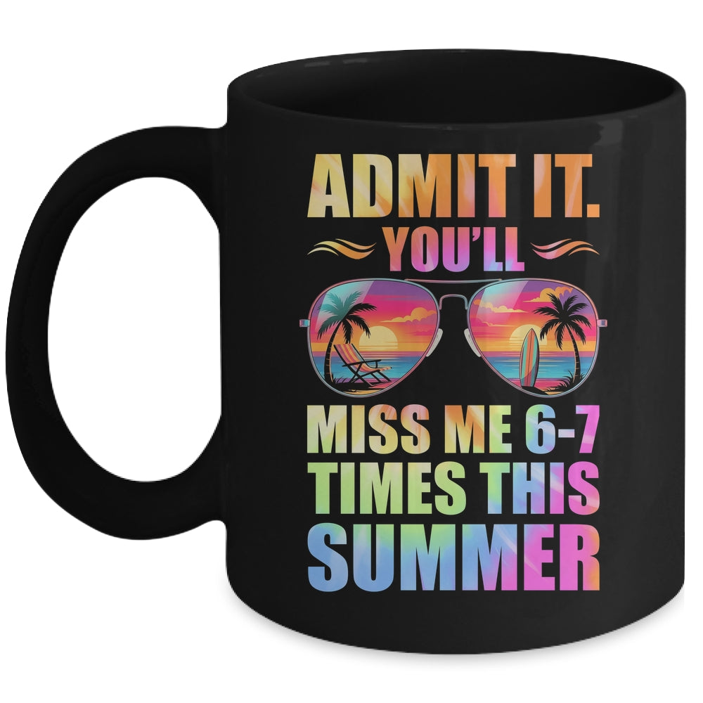 Admit It You'll Miss Me 6-7 Times This Summer Teacher Quote Mug | siriusteestore