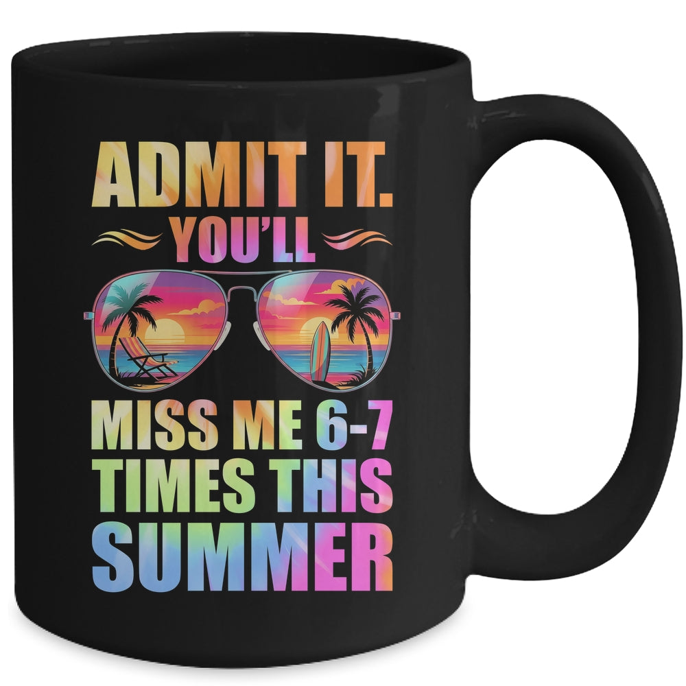 Admit It You'll Miss Me 6-7 Times This Summer Teacher Quote Mug | siriusteestore