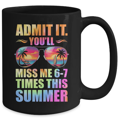 Admit It You'll Miss Me 6-7 Times This Summer Teacher Quote Mug | siriusteestore