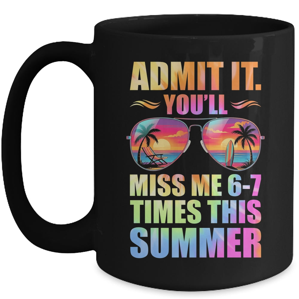 Admit It You'll Miss Me 6-7 Times This Summer Teacher Quote Mug | siriusteestore
