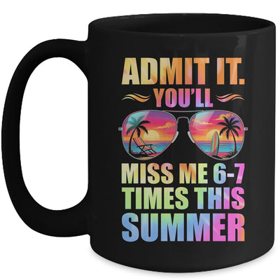 Admit It You'll Miss Me 6-7 Times This Summer Teacher Quote Mug | siriusteestore
