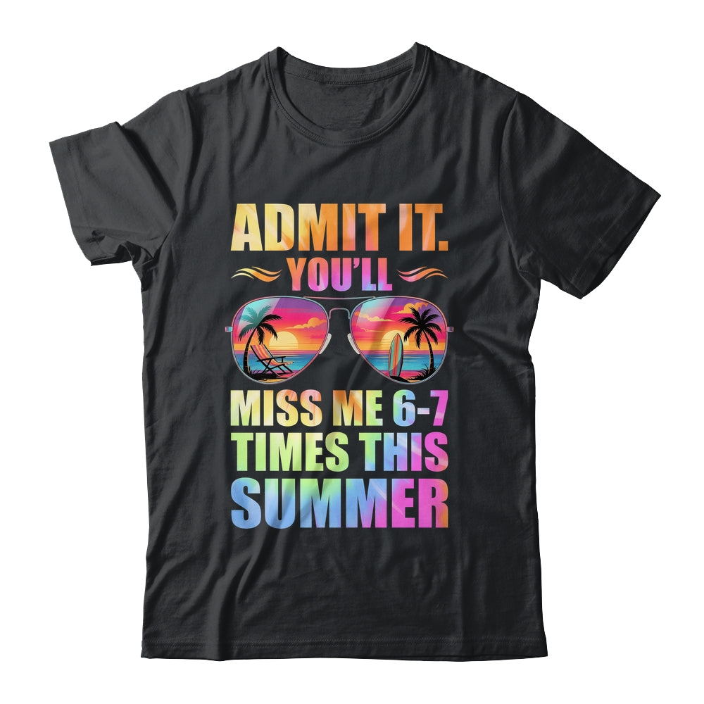 Admit It You'll Miss Me 6-7 Times This Summer Teacher Quote Shirt & Hoodie | siriusteestore